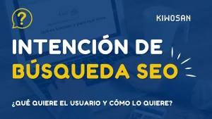 Intención de búsqueda SEO. Qué es y cómo usarla en nuestros contenidos