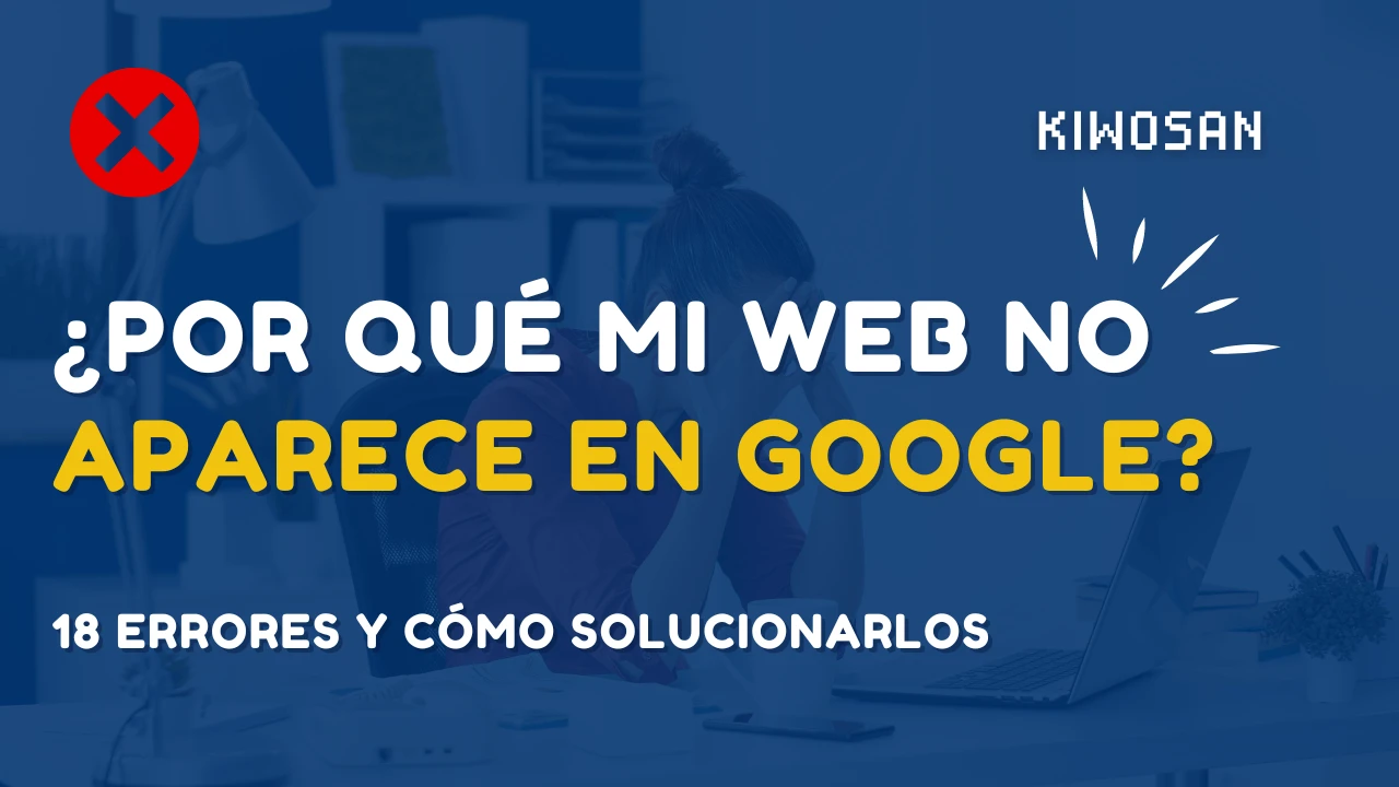 Por qué mi web no aparece en Google